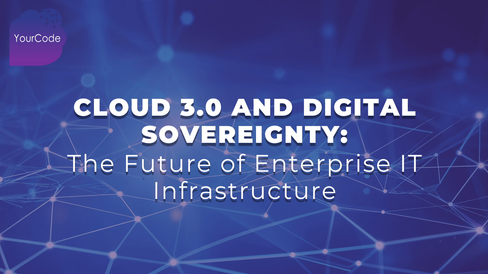 Cloud 3.0 and Digital Sovereignty: The Future of Enterprise IT Infrastructure cover