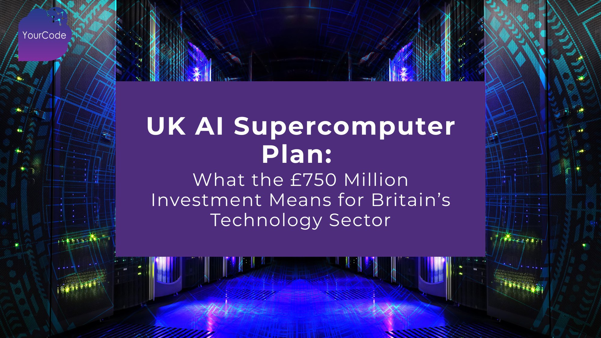 UK AI Supercomputer Plan: What the £750 Million Investment Means for Britain’s Technology Sector cover