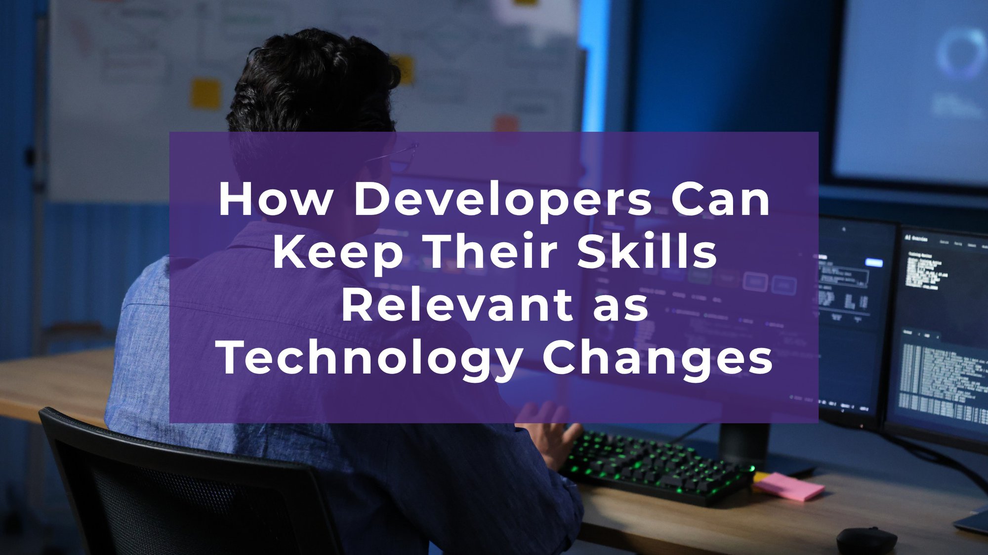 How Developers Can Keep Their Skills Relevant as Technology Changes cover