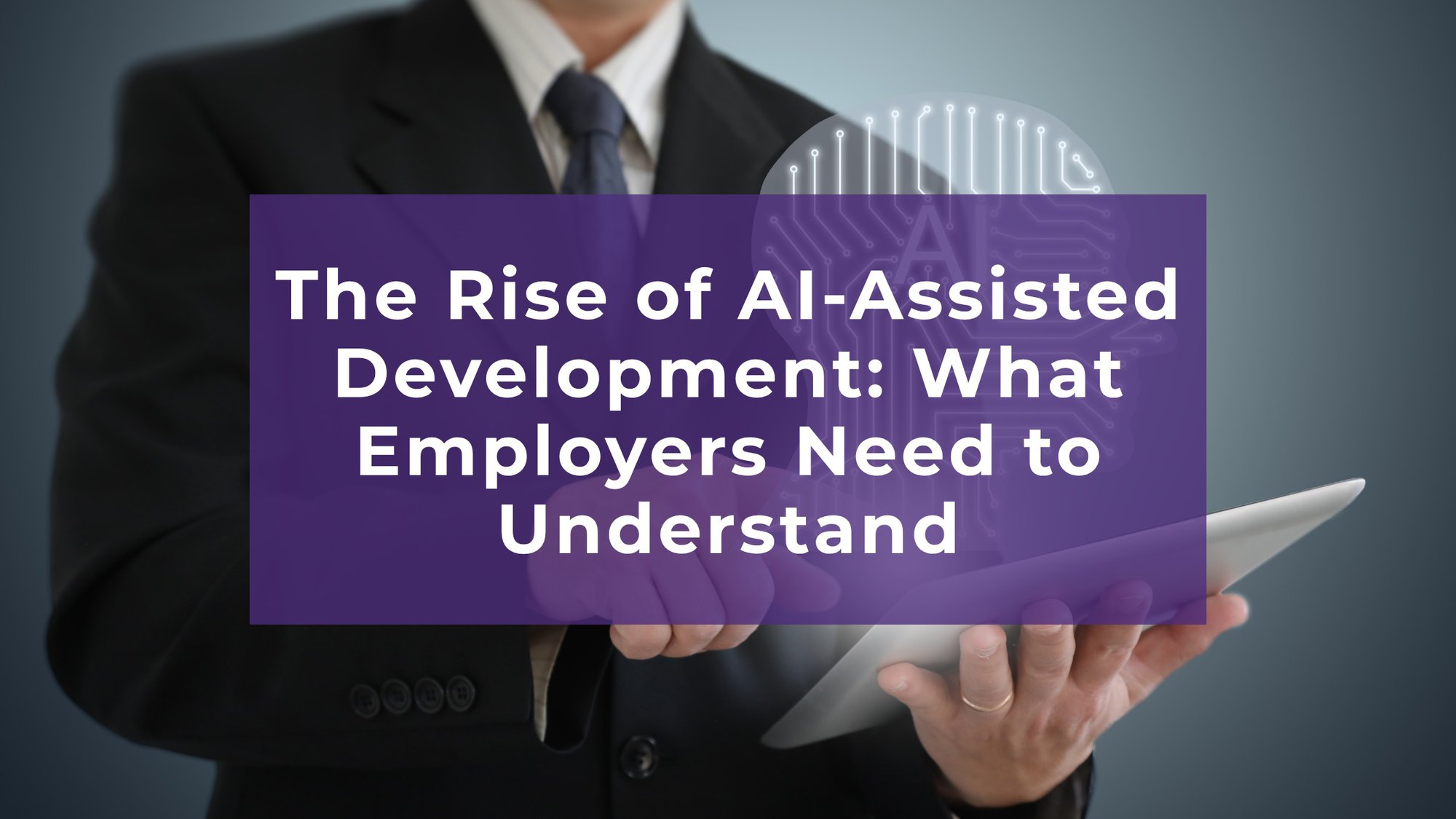 The Rise of AI-Assisted Development: What Employers Need to Understand cover