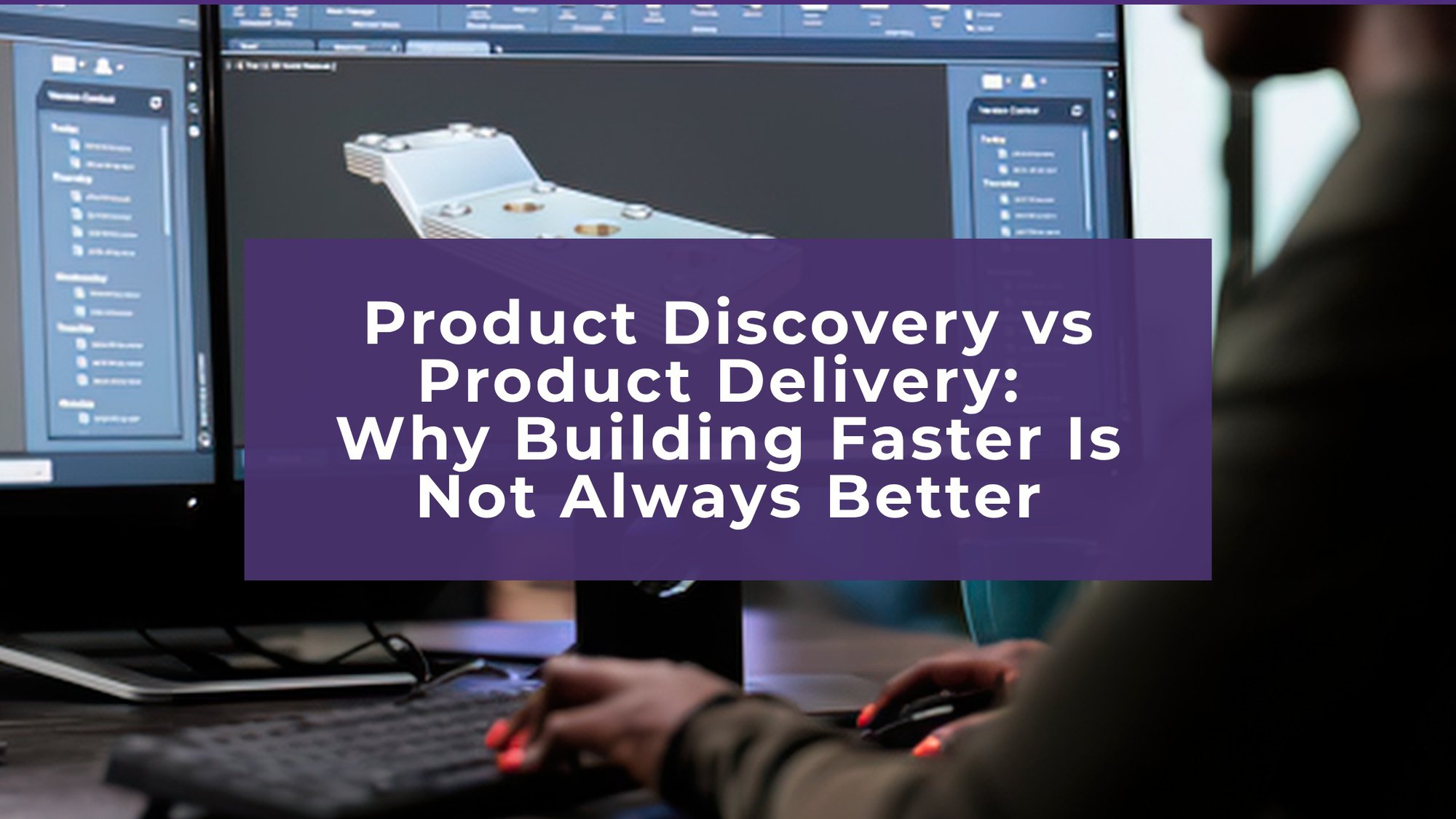 Product Discovery vs Product Delivery: Why Building Faster Is Not Always Better cover